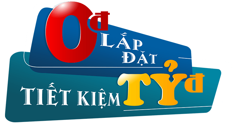 Lắp đặt 0 đồng - Tiết Kiệm tỷ đồng